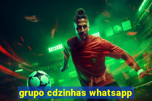 grupo cdzinhas whatsapp